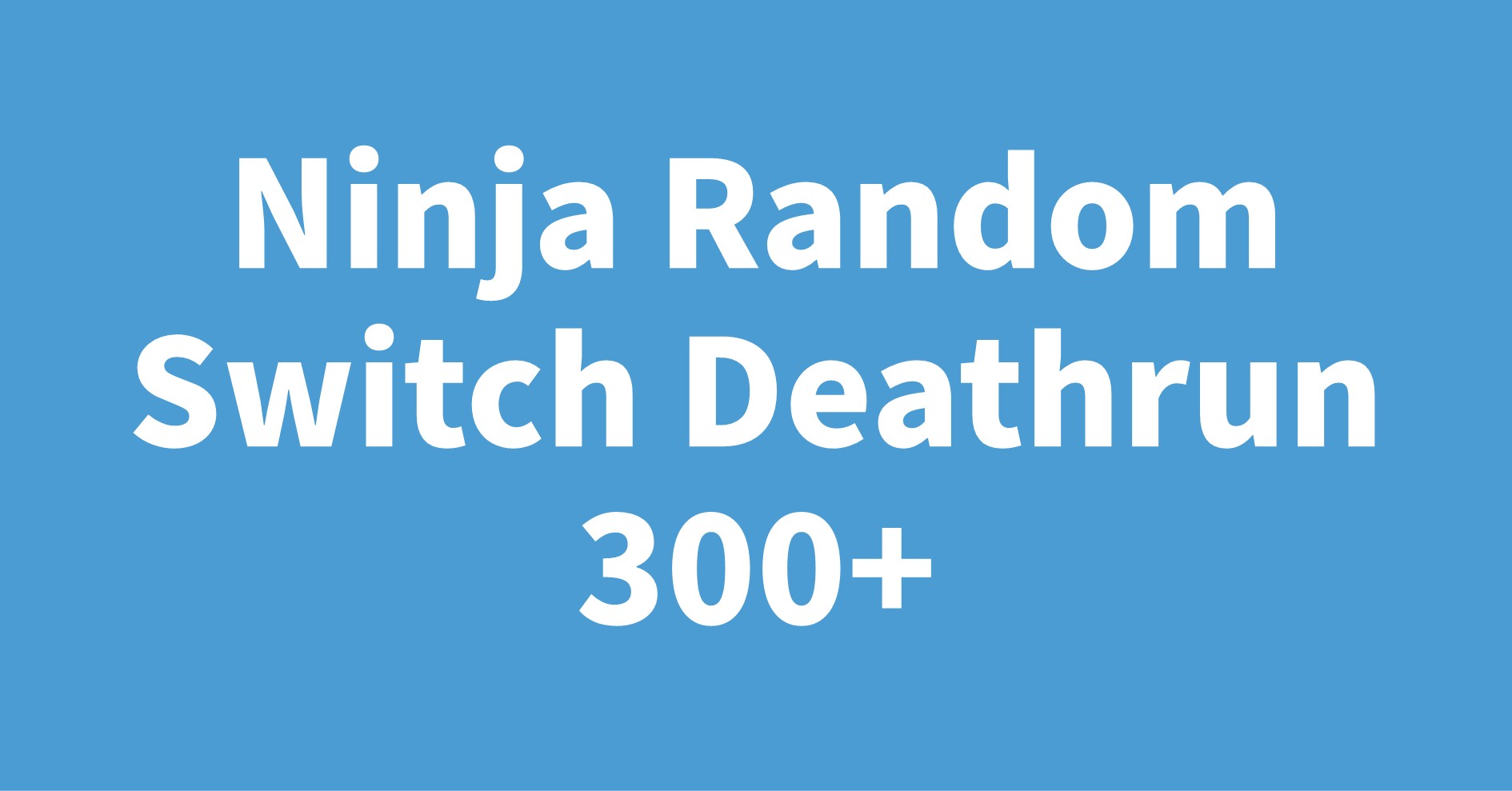Ninja Random Switch Deathrun 300+